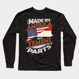 Made In America With Yemeni Parts - Gift for Yemeni From Yemen Long Sleeve T-Shirt